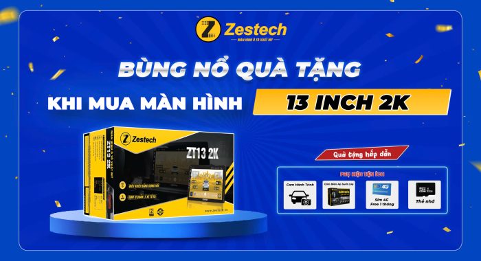 Quà tặng hấp dẫn khi lắp màn hình Zestech 13 inch 2 K